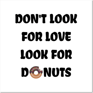 Don't look for love look for donuts Posters and Art